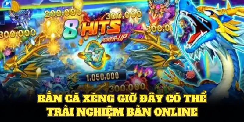 Bắn cá xèng giờ đây có thể trải nghiệm bản online 