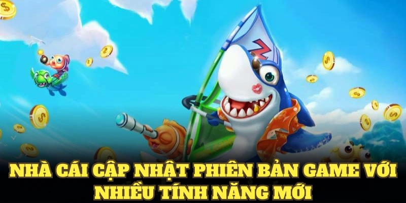Nhà cái cập nhật phiên bản game với nhiều tính năng mới 