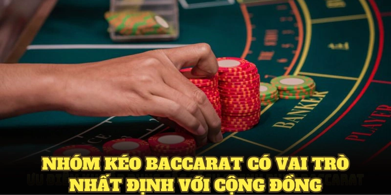 Nhóm kéo Baccarat có vai trò nhất định với cộng đồng 